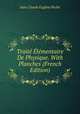 Traite Elementaire De Physique. With Planches (French Edition), Jean Claude Eugene Peclet 
