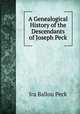A Genealogical History of the Descendants of Joseph Peck, Ira Ballou Peck 