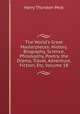 The World's Great Masterpieces: History, Biography, Science, Philosophy, Poetry, the Drama, Travel, Adventure, Fiction, Etc, Volume 18, Peck, Harry Thurston, 1856-1914 