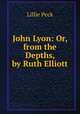 John Lyon: Or, from the Depths, by Ruth Elliott, Lillie Peck 