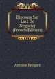 Discours Sur L'art De Negocier (French Edition), Antoine Pecquet 