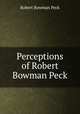 Perceptions of Robert Bowman Peck, Robert Bowman Peck 