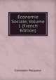 Economie Sociale, Volume 1 (French Edition), Constatin Pecqueur 