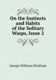 On the Instincts and Habits of the Solitary Wasps, Issue 2, George Williams Peckham 