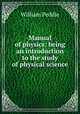 Manual of physics: being an introduction to the study of physical science, William Peddie 