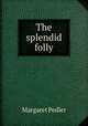 The splendid folly, Margaret Pedler 