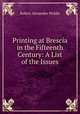 Printing at Brescia in the Fifteenth Century: A List of the Issues, Robert Alexander Peddie 