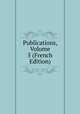 Publications, Volume 5 (French Edition), 
