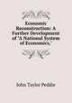 Economic Reconstruction: A Further Development of "A National System of Economics,", John Taylor Peddie 