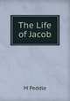 The Life of Jacob, M Peddle 