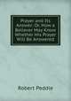 Prayer and Its Answer: Or, How a Believer May Know Whether His Prayer Will Be Answered, Robert Peddie 