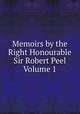 Memoirs by the Right Honourable Sir Robert Peel Volume 1, 