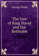The love of King David and fair Bethsabe, George Peele 