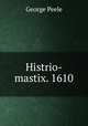 Histrio-mastix. 1610, George Peele 
