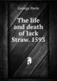 The life and death of Jack Straw. 1593, George Peele 