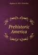 Prehistoric America, Stephen D. 1831-1914 Peet 