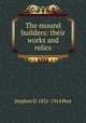 The mound builders: their works and relics, Stephen D. 1831-1914 Peet 