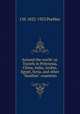 Around the world: or, Travels in Polynesia, China, India, Arabia, Egypt, Syria, and other "heathen" countries, J M. 1822-1922 Peebles 