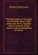 The Brownists in Norwich and Norfolk about 1580: some new facts, together with "A treatise of the church and the kingdome of Christ", Robert Harrison 