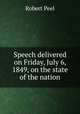 Speech delivered on Friday, July 6, 1849, on the state of the nation, Robert Peel 