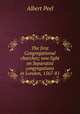 The first Congregational churches; new light on Separatist congregations in London, 1567-81, Albert Peel 