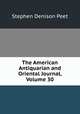 The American Antiquarian and Oriental Journal, Volume 30, Stephen Denison Peet 