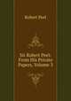 Sir Robert Peel: From His Private Papers, Volume 3, Robert Peel 