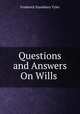 Questions and Answers On Wills ., Frederick Stansbury Tyler 