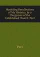 Humbling Recollections of My Ministry, by a Clergyman of the Established Church Peel., Peel 