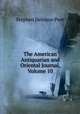 The American Antiquarian and Oriental Journal, Volume 10, Stephen Denison Peet 