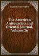 The American Antiquarian and Oriental Journal, Volume 26, Stephen Denison Peet 