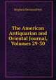 The American Antiquarian and Oriental Journal, Volumes 29-30, Stephen Denison Peet 