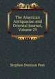 The American Antiquarian and Oriental Journal, Volume 29, Stephen Denison Peet 
