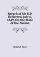 Speech of Sir R.P. Delivered. July 6, 1849, On the State of the Nation, Robert Peel 