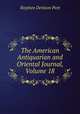 The American Antiquarian and Oriental Journal, Volume 18, Stephen Denison Peet 