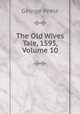 The Old Wives Tale, 1595, Volume 10, George Peele 