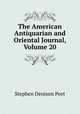 The American Antiquarian and Oriental Journal, Volume 20, Stephen Denison Peet 