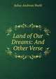 Land of Our Dreams: And Other Verse, Julius Andreas Peehl 
