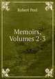 Memoirs, Volumes 2-3, Robert Peel 