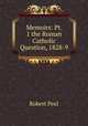 Memoirs: Pt. 1 the Roman Catholic Question, 1828-9, Robert Peel 