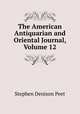 The American Antiquarian and Oriental Journal, Volume 12, Stephen Denison Peet 