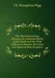 The New Eschatology: Showing the Indestructibility of the Earth and the Wide Difference Between the Letter and Spirit of Holy Scripture, J G. Broughton Pegg 