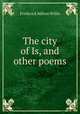 The city of Is, and other poems, Frederick Milton Willis 