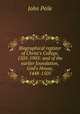 Biographical register of Christ's College, 1505-1905: and of the earlier foundation, God's House, 1448-1505, John Peile 