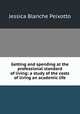 Getting and spending at the professional standard of living: a study of the costs of living an academic life, Jessica Blanche Peixotto 