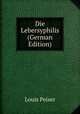 Die Lebersyphilis (German Edition), Louis Peiser 