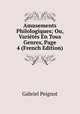 Amusements Philologiques; Ou, Varietes En Tous Genres, Page 4 (French Edition), Gabriel Peignot 