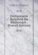 Dictionnaire Raisonne De Bibliologie . (French Edition), Gabriel Peignot 