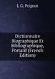 Dictionnaire Biographique Et Bibliographique, Portatif (French Edition), L.G. Peignot 
