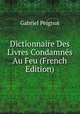 Dictionnaire Des Livres Condamnes Au Feu (French Edition), Gabriel Peignot 